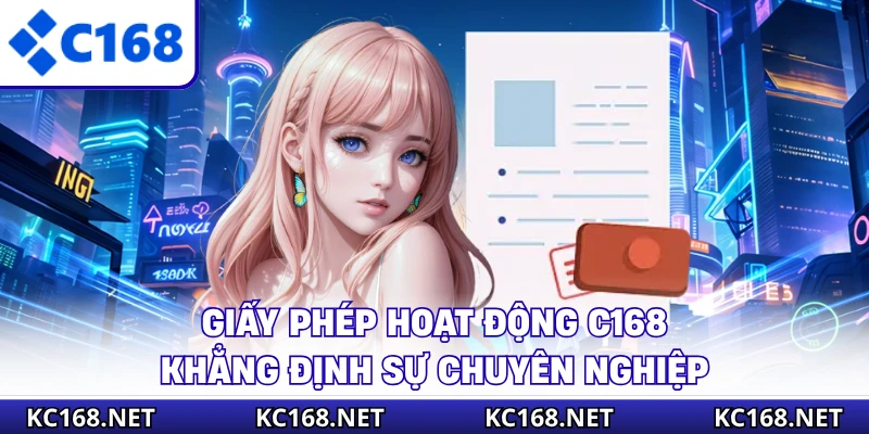 Giấy phép hoạt động C168 khẳng định sự chuyên nghiệp