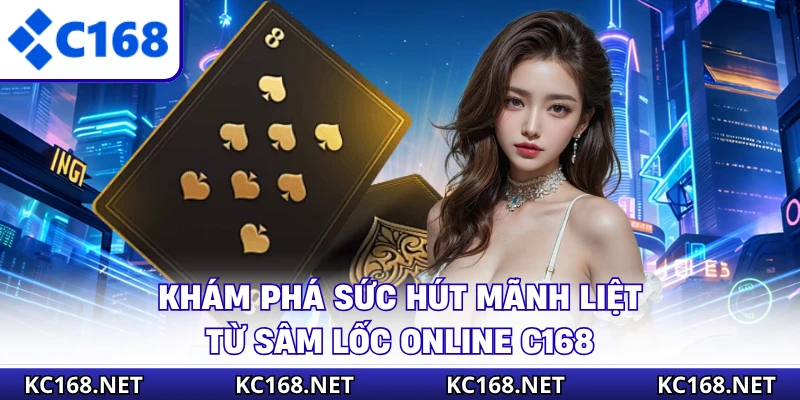 Khám phá sức hút mãnh liệt từ sâm lốc online C168