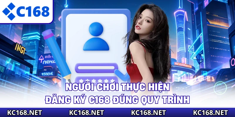 Người chơi thực hiện đăng ký c168 đúng quy trình