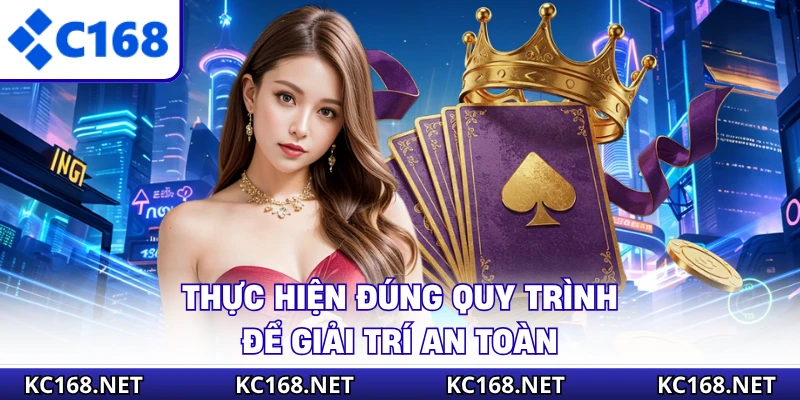Thực hiện đúng quy trình để giải trí an toàn