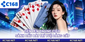 Tiến Lên Online C168 - Sảnh Đấu Bài Trí Tuệ Đẳng Cấp