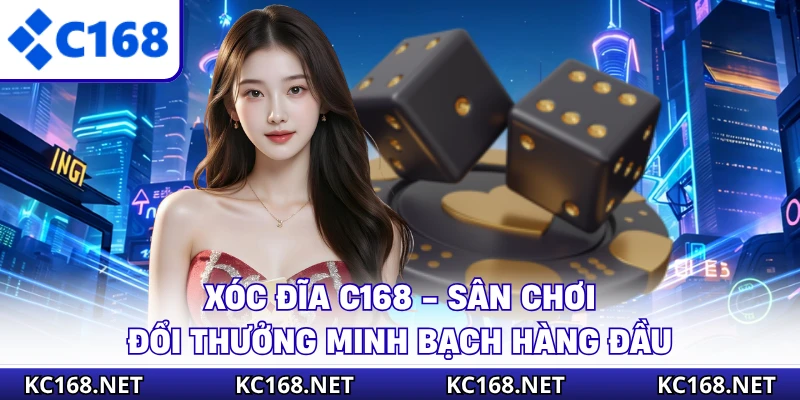 Xóc Đĩa C168 - Sân Chơi Đổi Thưởng Minh Bạch Hàng Đầu